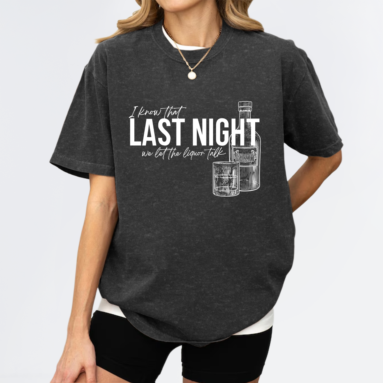 Last Night We Let The Liquor Talk Garment-dye Tees