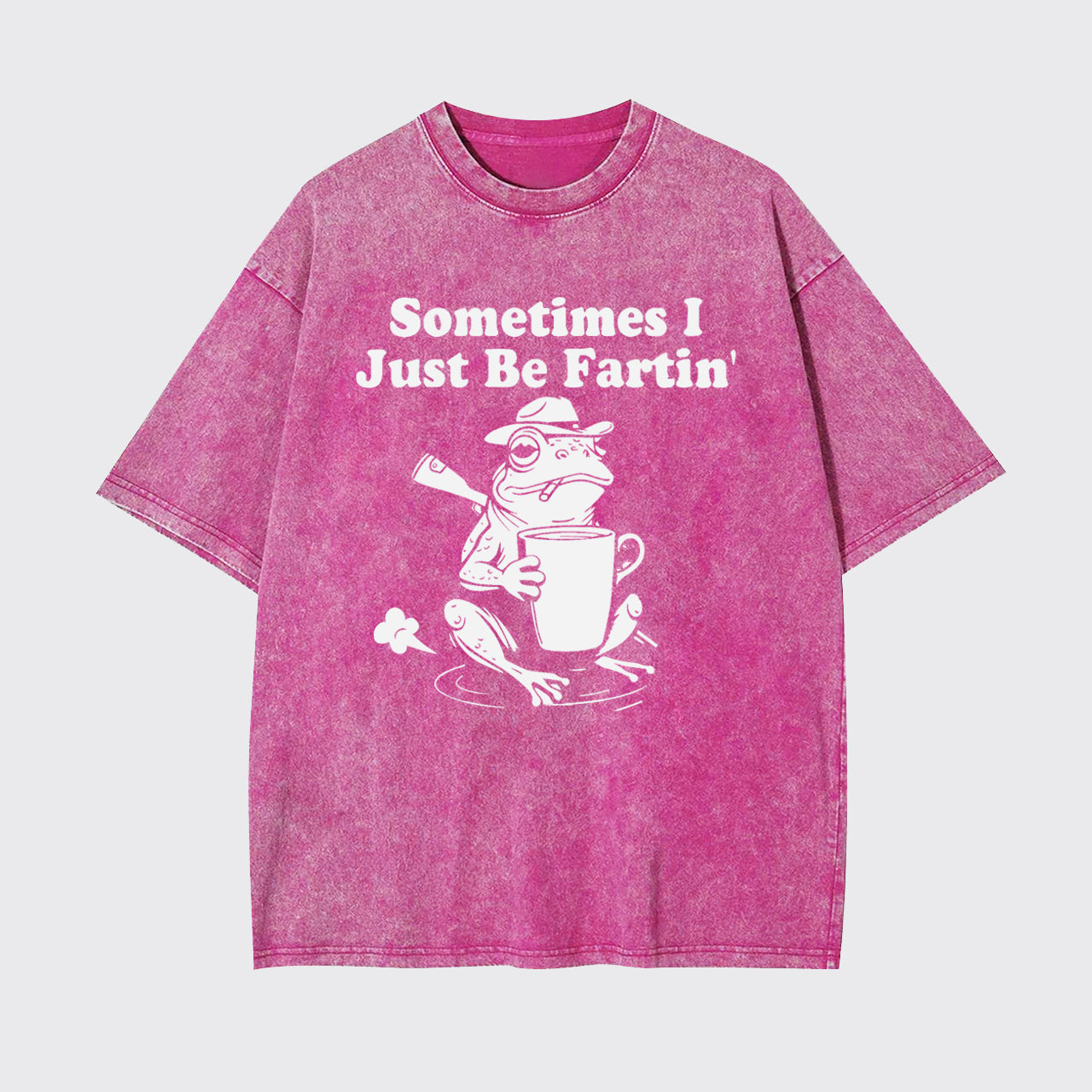 Sometimes I Just Be Fartin Garment-dye Tees