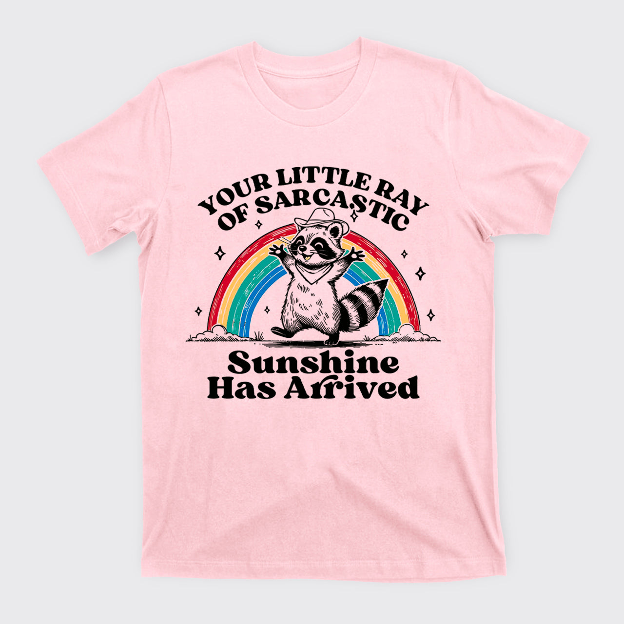 Your Little Ray Of Sarcastic Sunshine Has Arrived T-Shirts