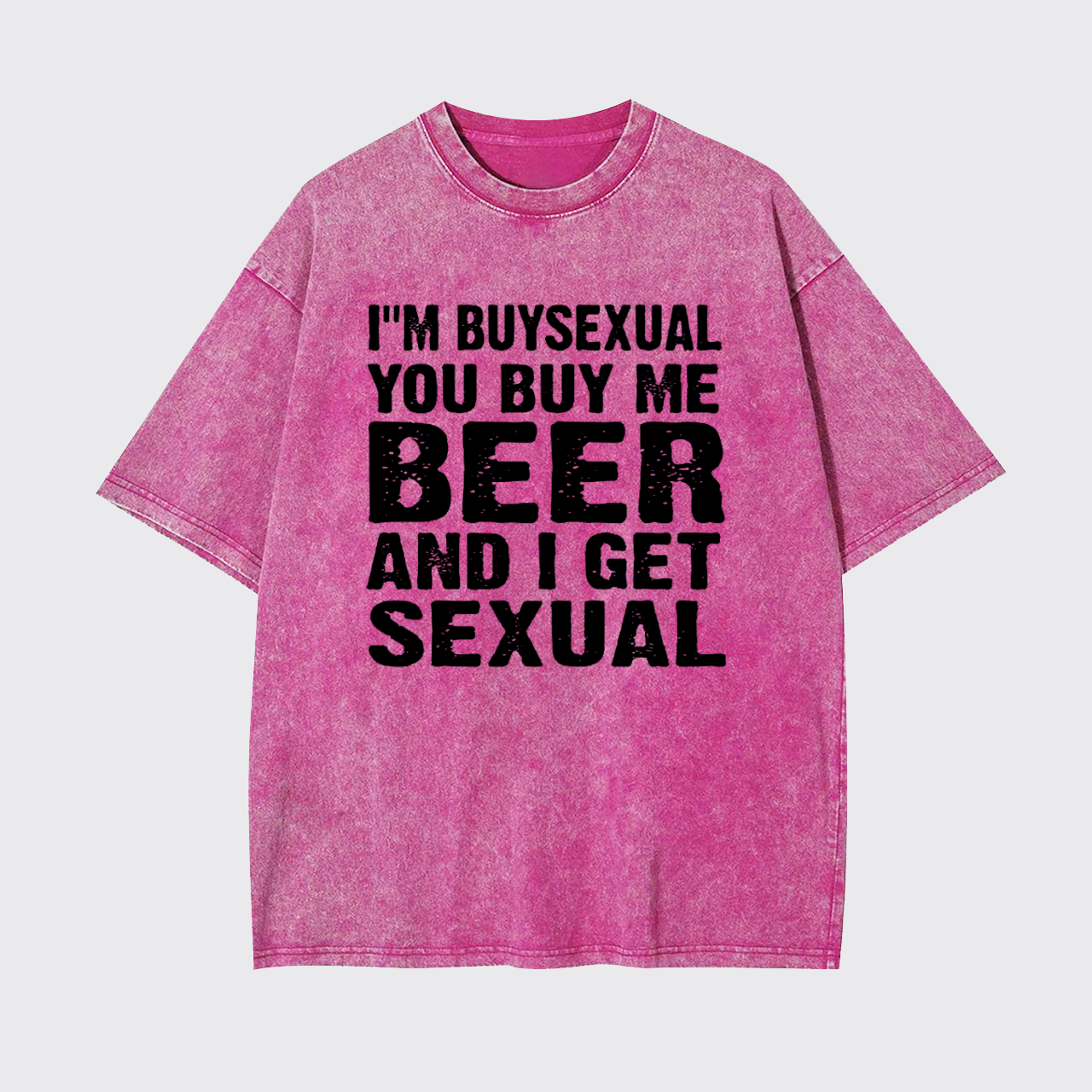 I'm Buysexual You Buy Me Beer And I Get Sexual Garment-dye Tees