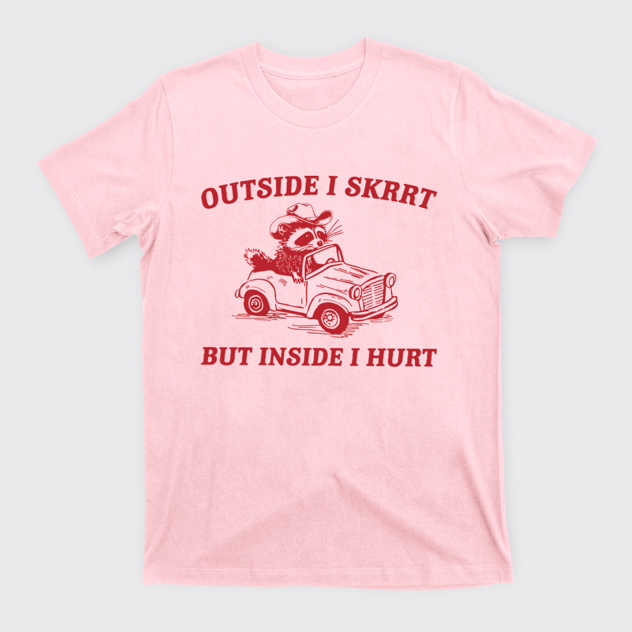 Trash Raccoon-Outside I Skrrt Inside I Hurt T-Shirts