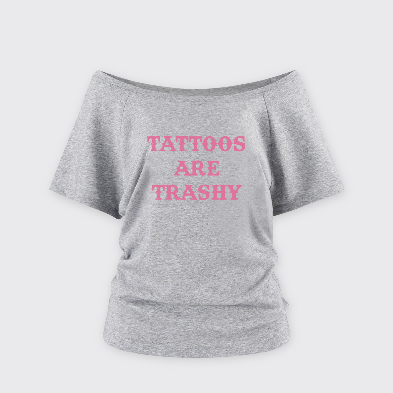 Tattoos Are Trashy Off Shoulder Top