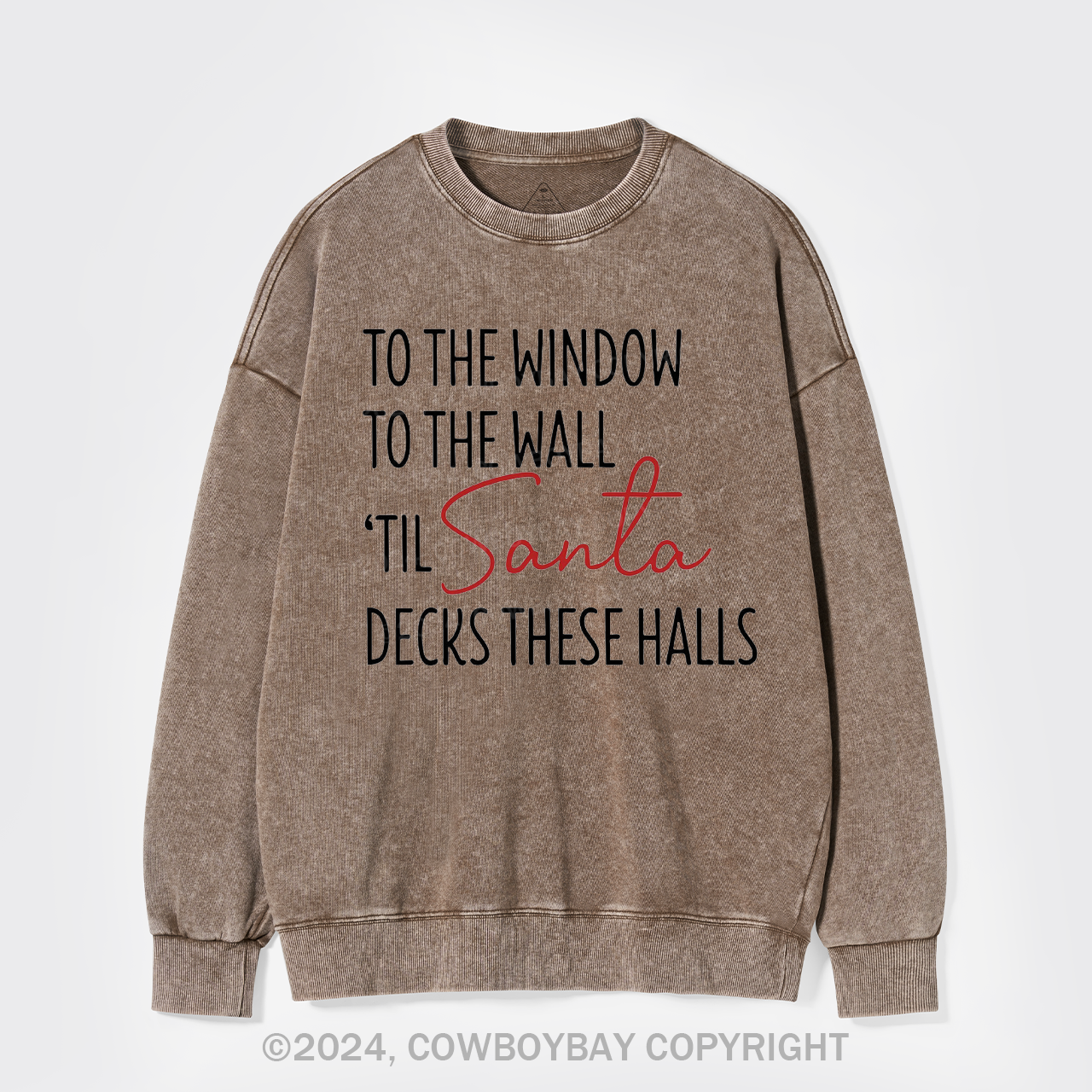 To The Window To The Wall Til Santa Decks These Halls Washed Sweatshirts