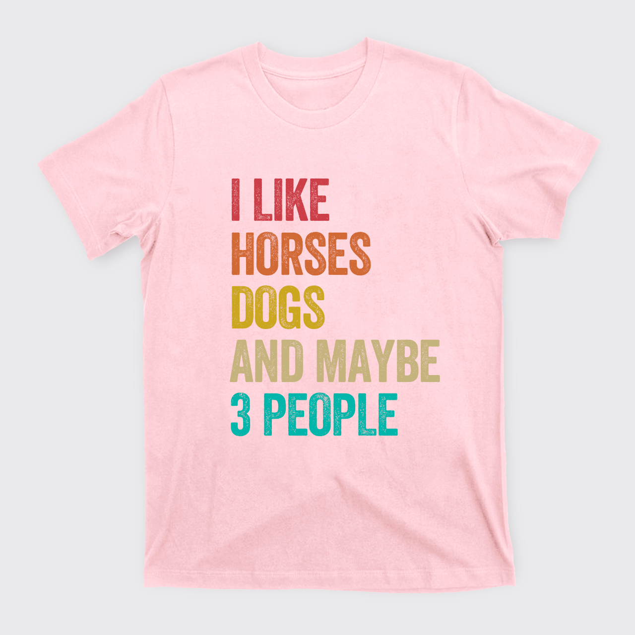 I Like Horses Dogs And Maybe 3 People T-Shirts