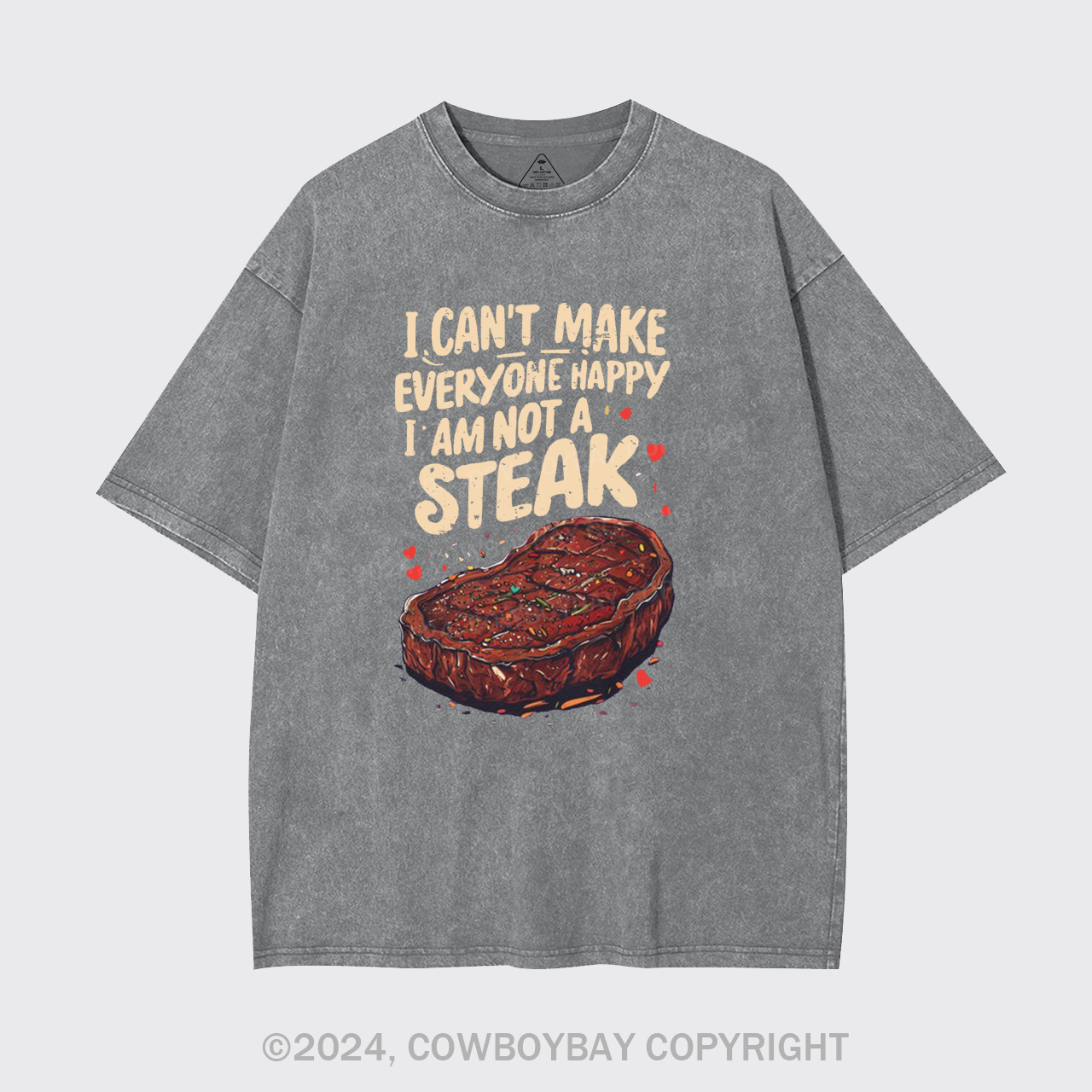 I Can't Make Everyone Happy,I'm Not A Steak Garment-dye Tees