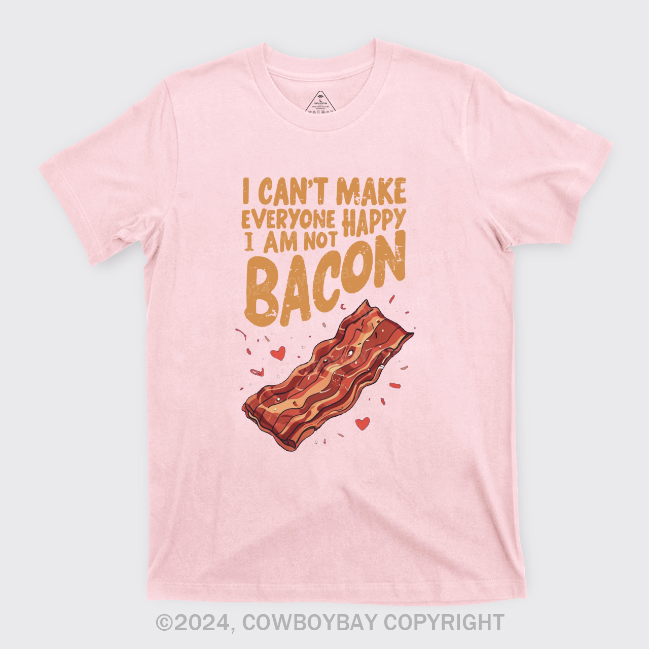 I Can't Make Everyone Happy,I'm Not A Bacon T-Shirts