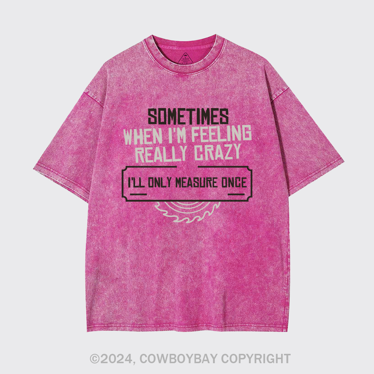 Sometimes When I'm Feeling Really Crazy Garment-dye Tees