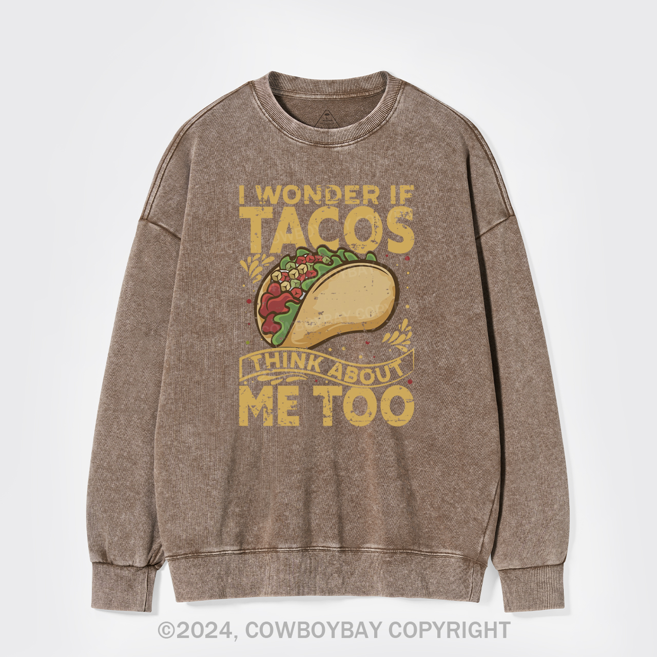 I Wonder If Tacos Think About Me Too Washed Sweatshirts