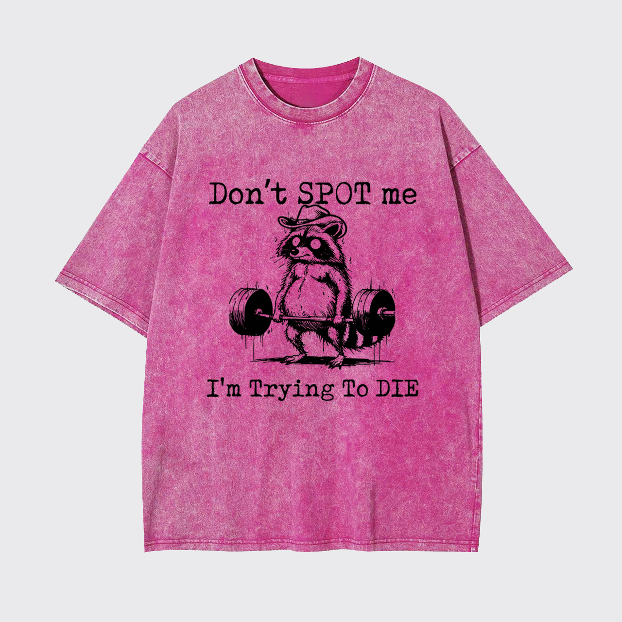 Don't Spot Me I'm Trying to Die Garment-dye Tees