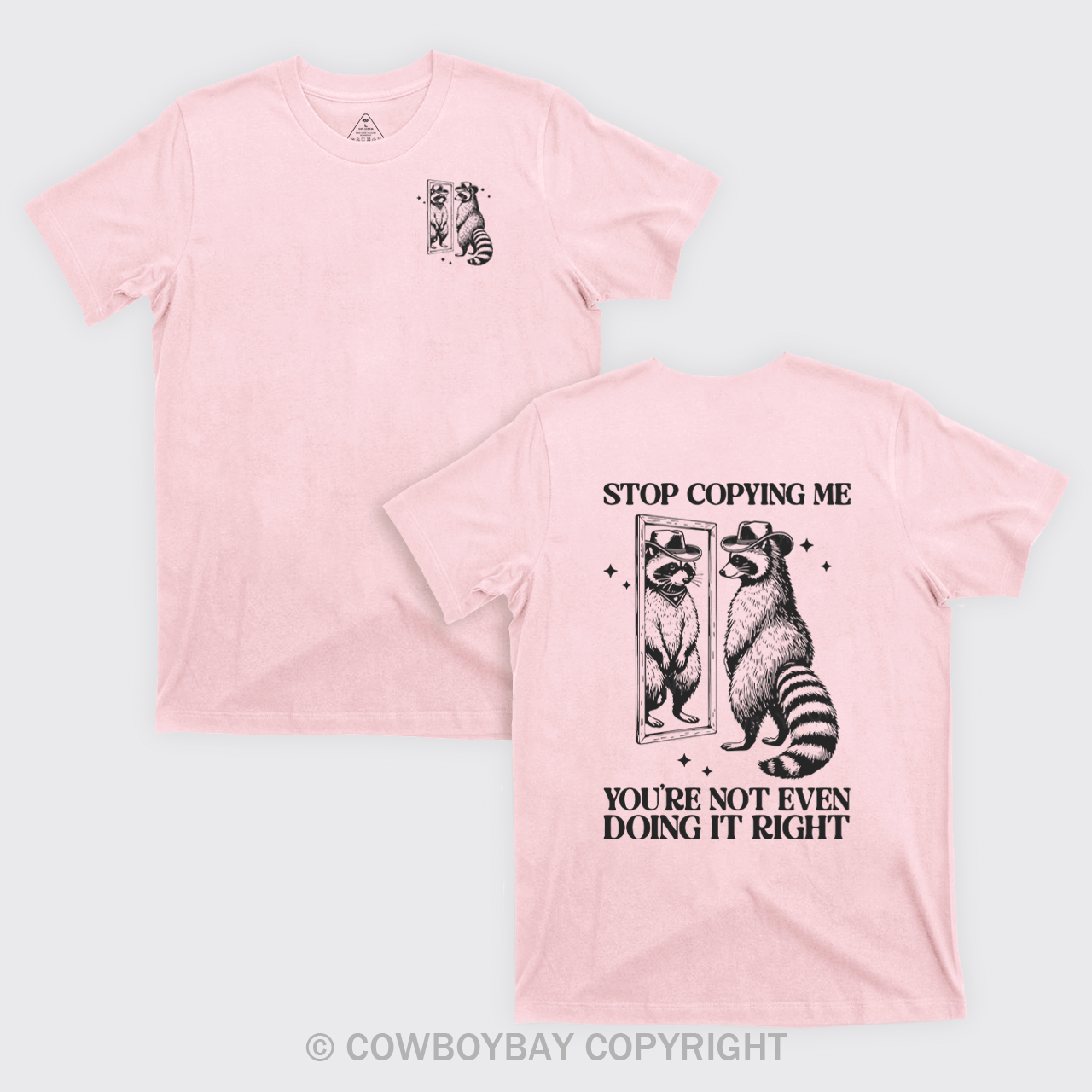 Stop Copying Me You're Not Even Doing It Right T-Shirts