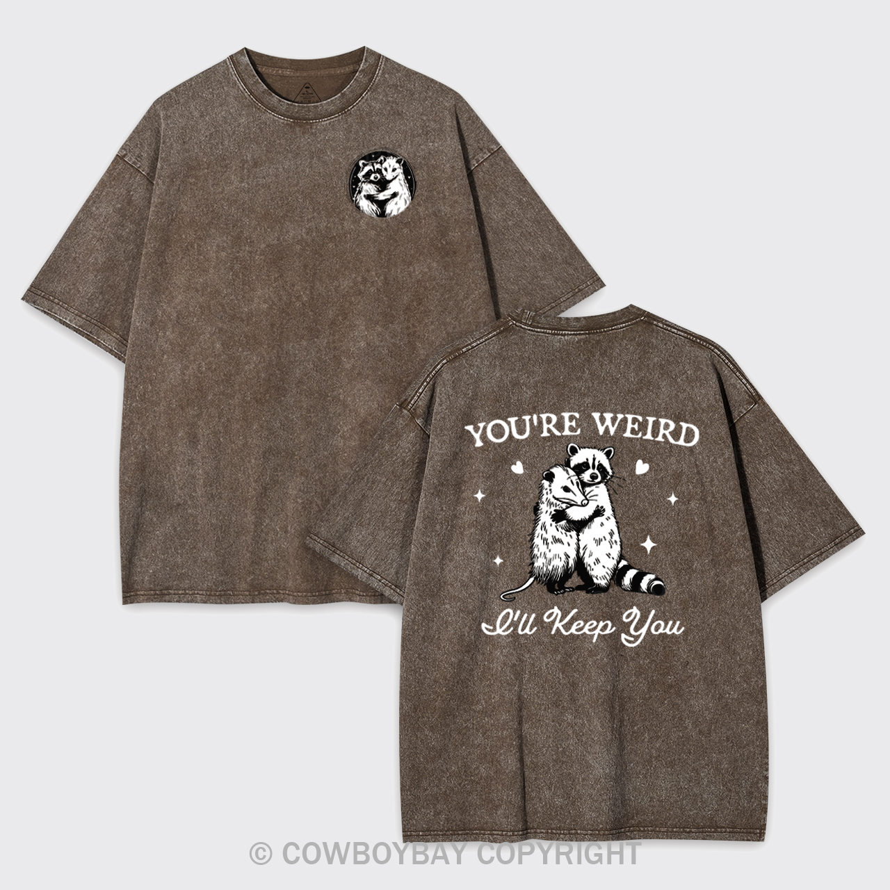 You're Weird I'll Keep You Garment-dye Tees