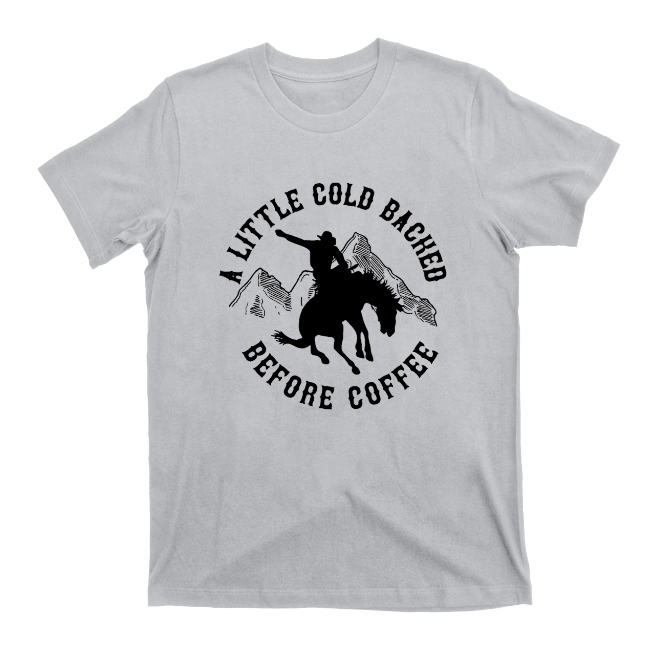 Cold Backed Before Coffee Cowboy T-Shirts