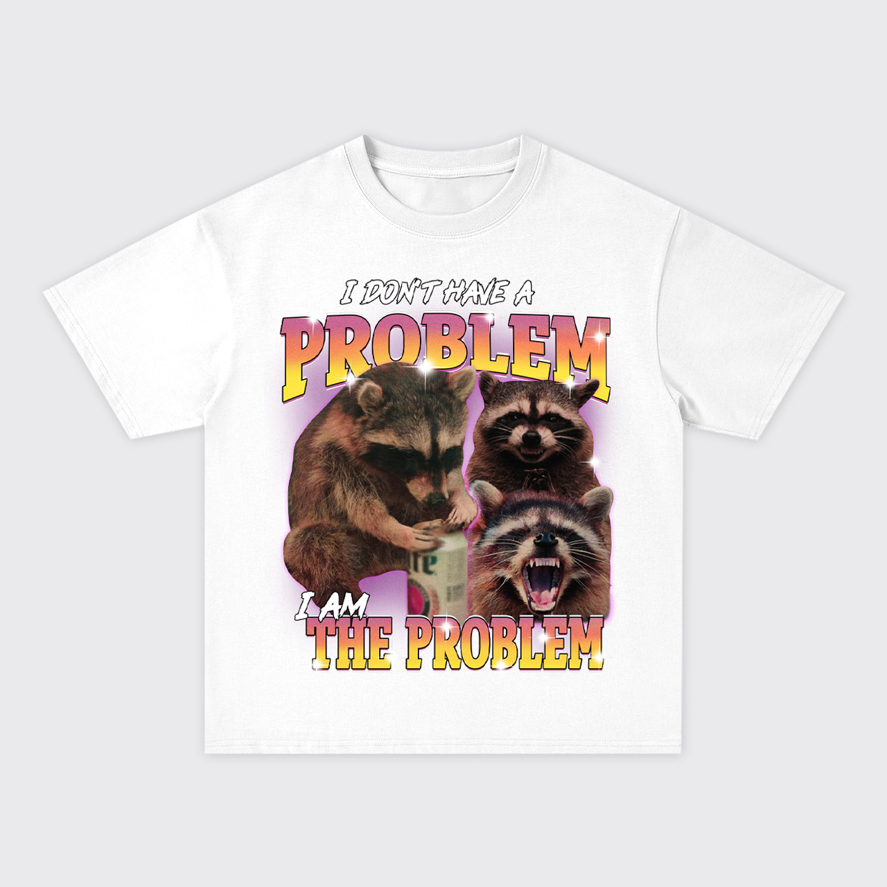 I Don't Have The Problem,I Am The Problem Oversize T-Shirts