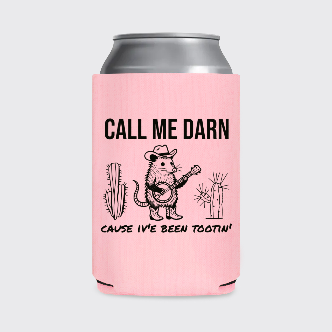 Call Me Darn Cause I've Been Tootin' Koozie
