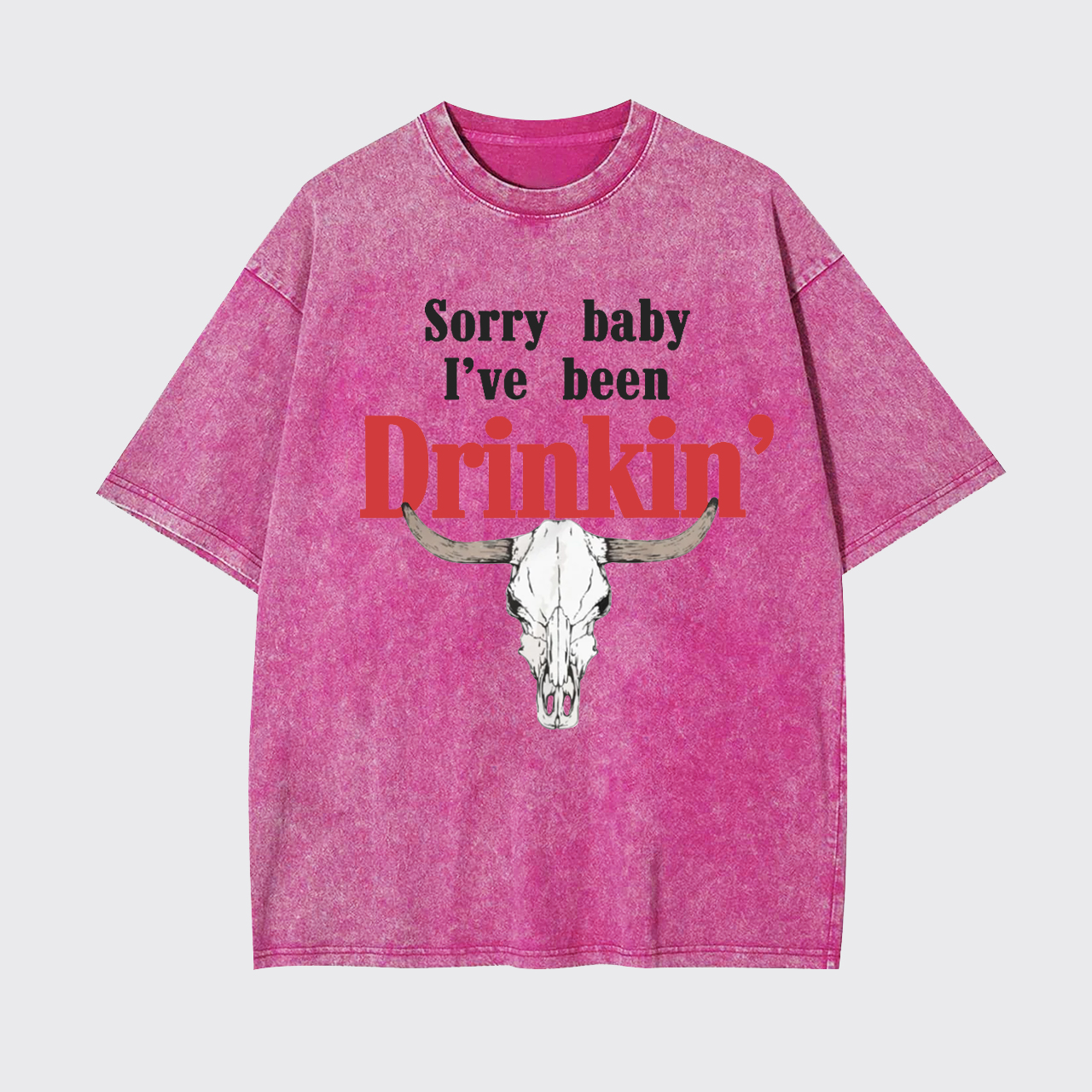 Sorry Baby I've Been Drinkin' Garment-dye Tees