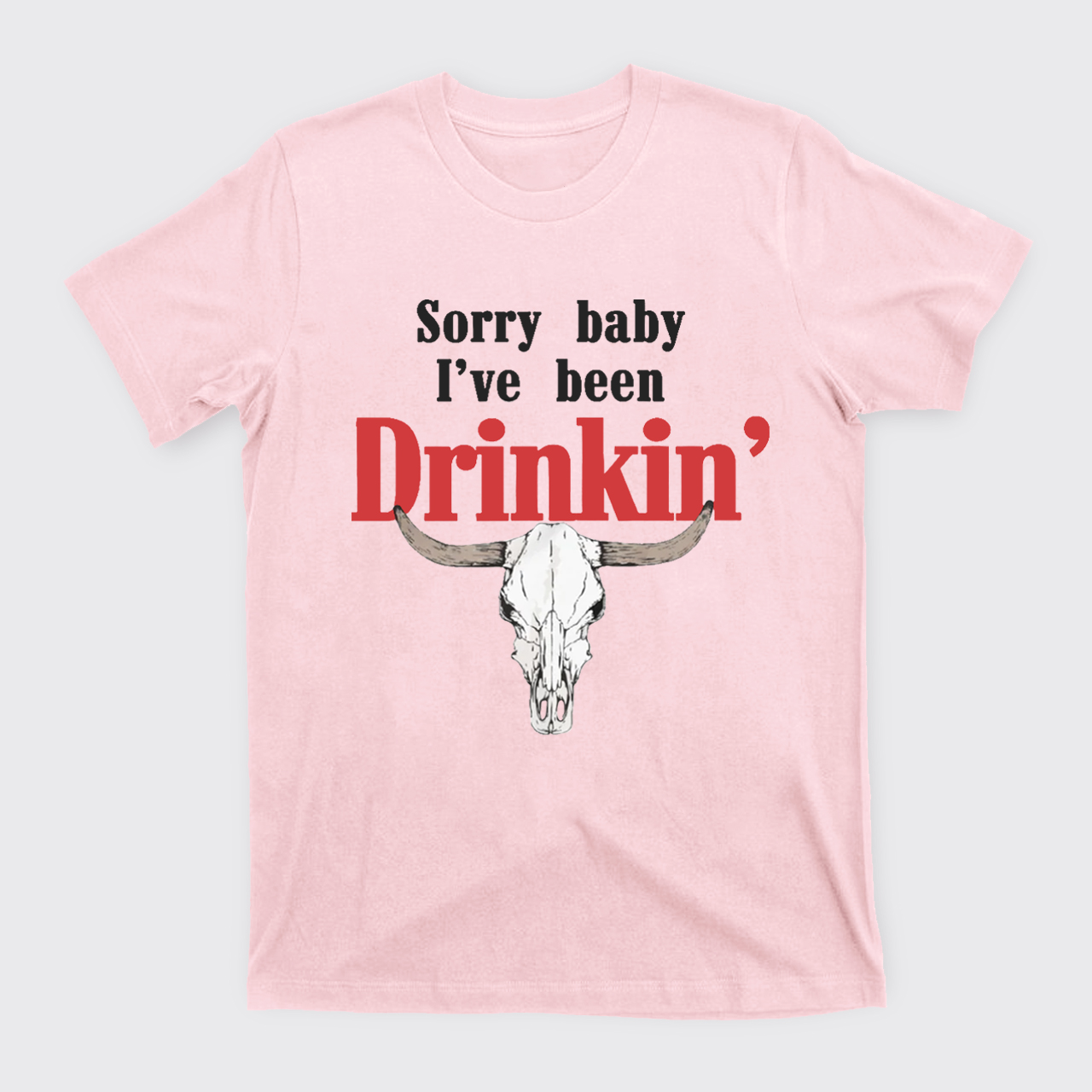 Sorry Baby I've Been Drinkin' T-Shirts