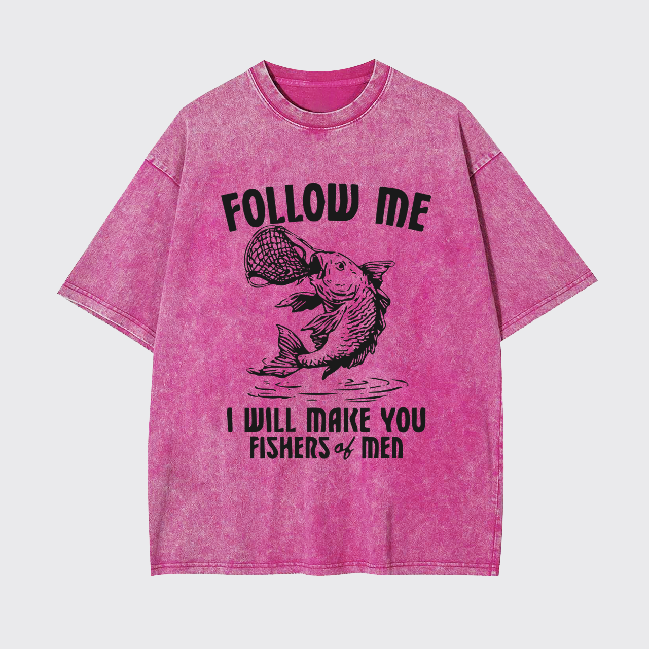 I Will Make You Fishers Of Men Garment-dye Tees