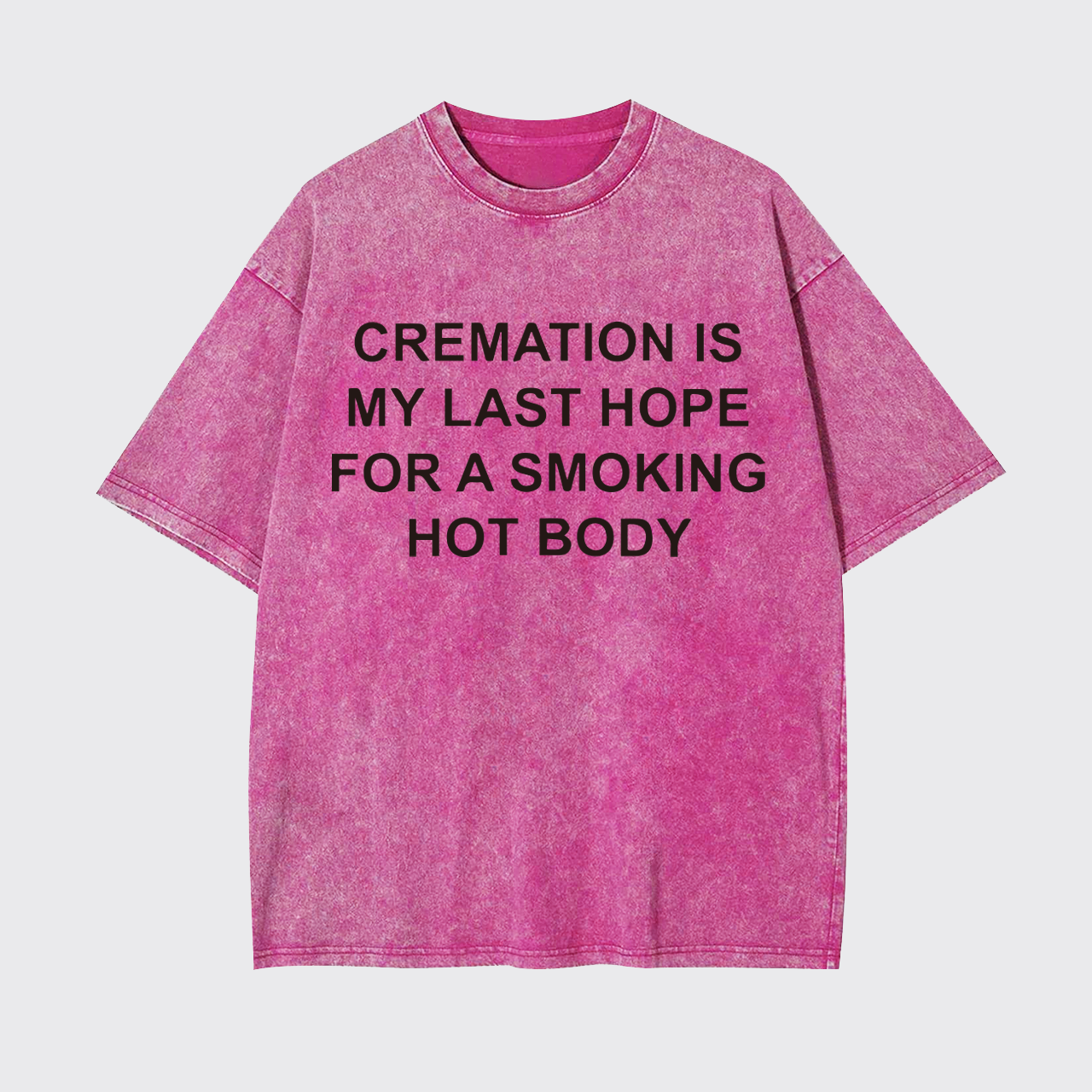Cremation Is My Last Hope For Smoking Garment-dye Tees