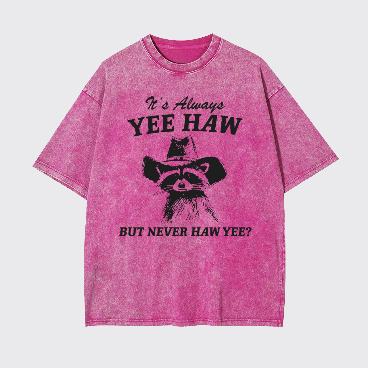 It's Always YEE HAW But Never HAW YEE Garment-dye Tees