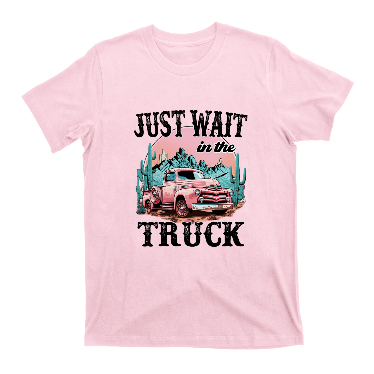 Just Wait In The Truck T-Shirts