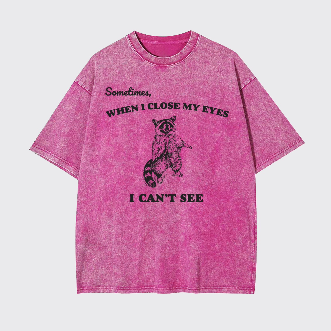 Sometimes When I Close My Eyes I Can't See Garment-dye Tees