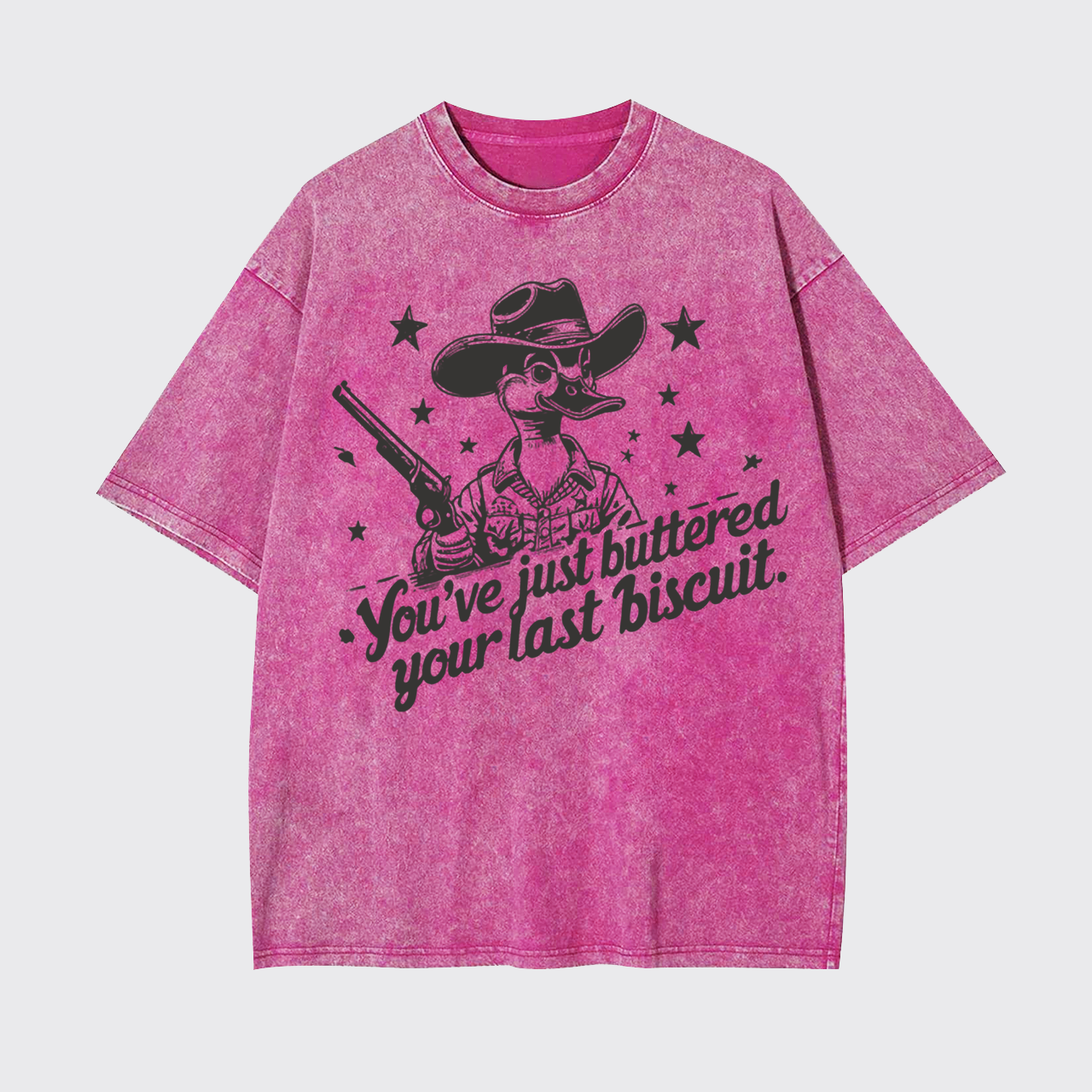 You Just Buttered Your Last Biscuit Garment-dye Tees