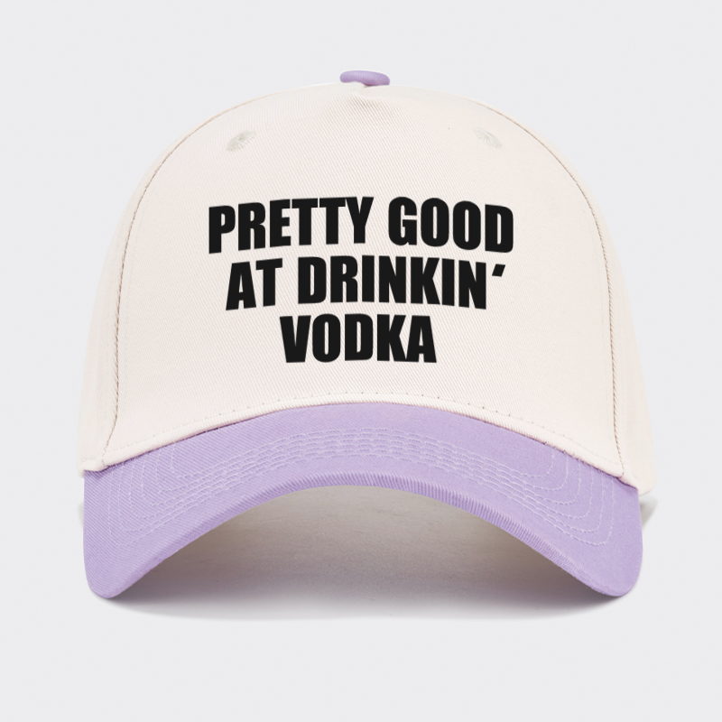 Pretty Good At Drinkin Vodka Baseball Cap
