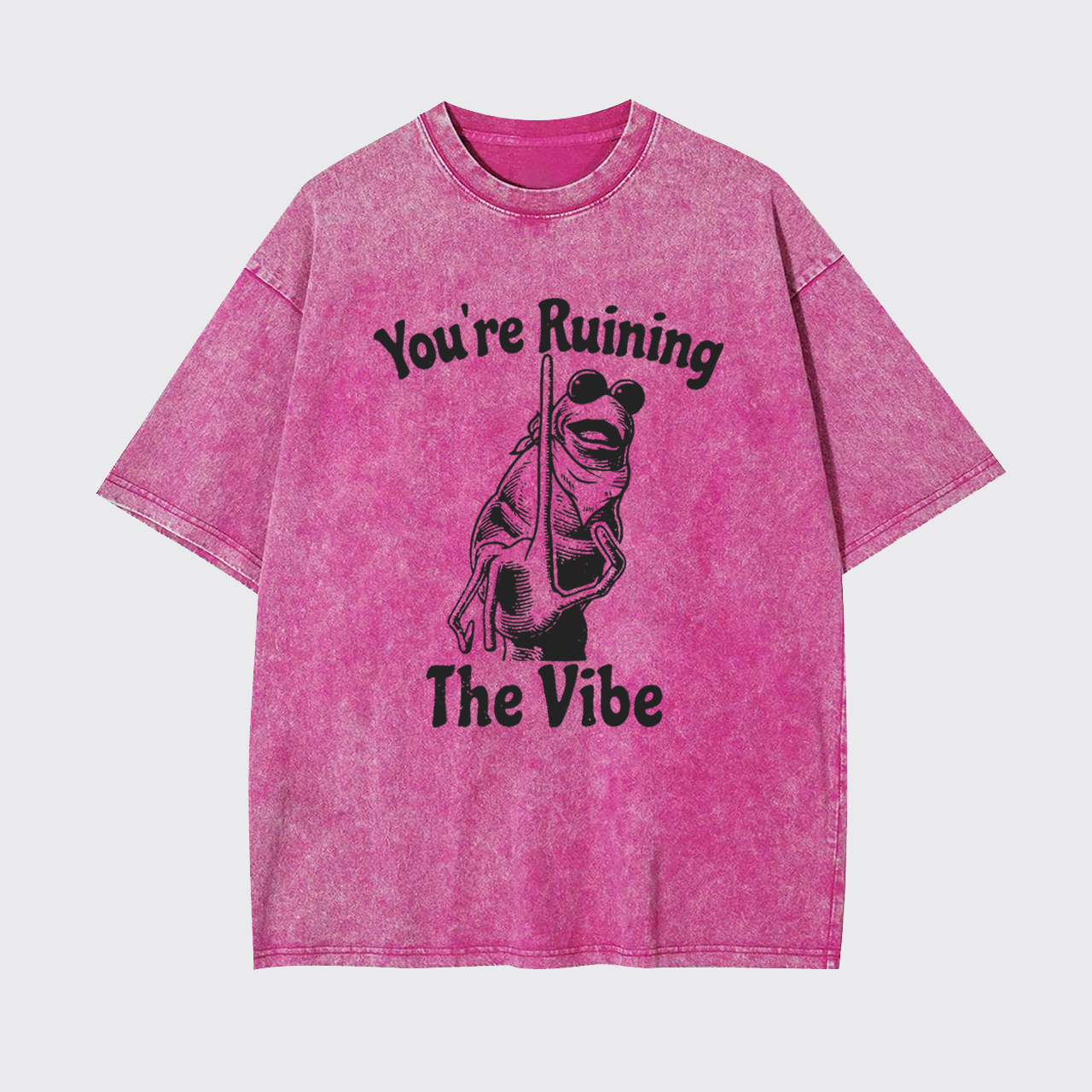 You're Ruining The Vibe Garment-dye Tees