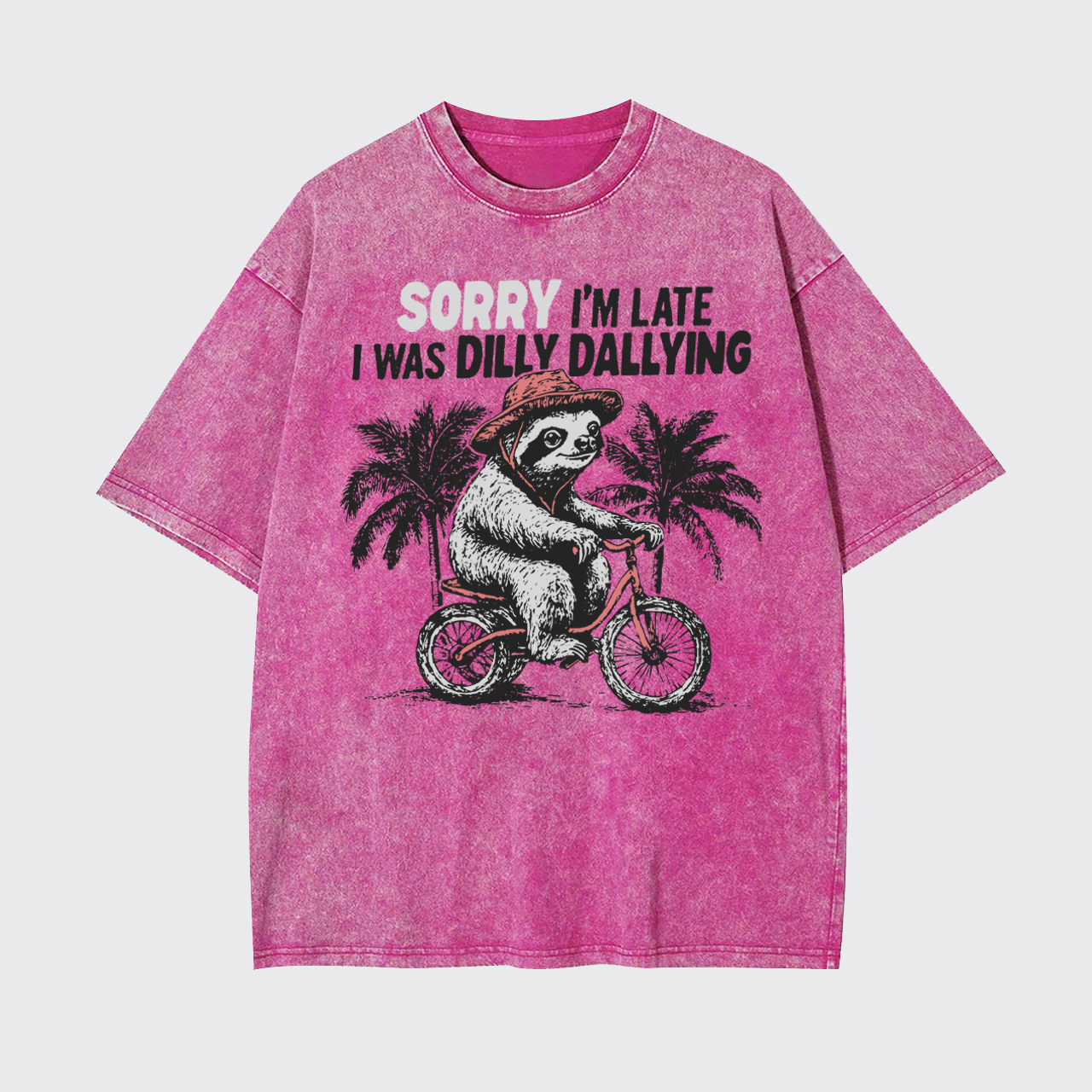 Sorry I'm Late I Was Dilly Dallying Garment-dye Tees