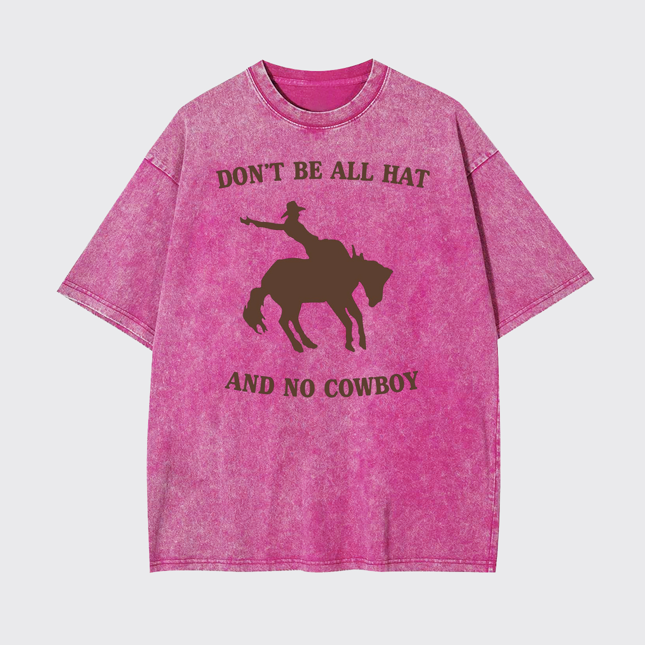 Don't Be All Hat And No Cowboy Garment-dye Tees