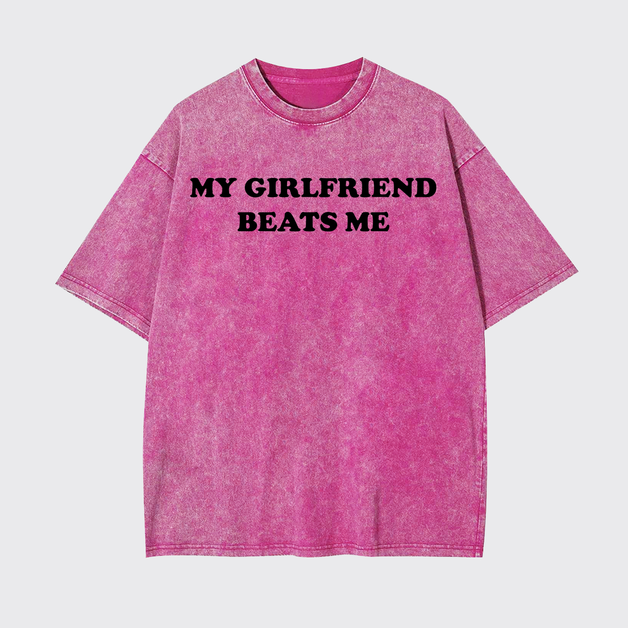 My Girlfriend Beats Me Garment-dye Tees