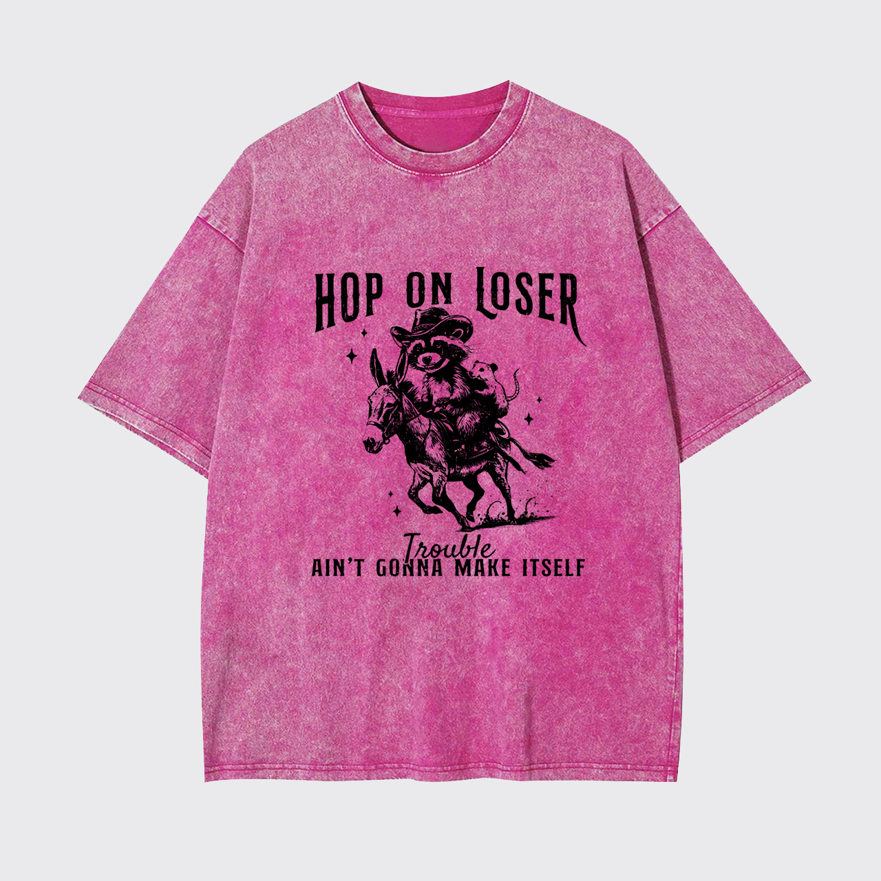 Hop On Loser Trouble Ain't Gonna Make Itself Garment-dye Tees