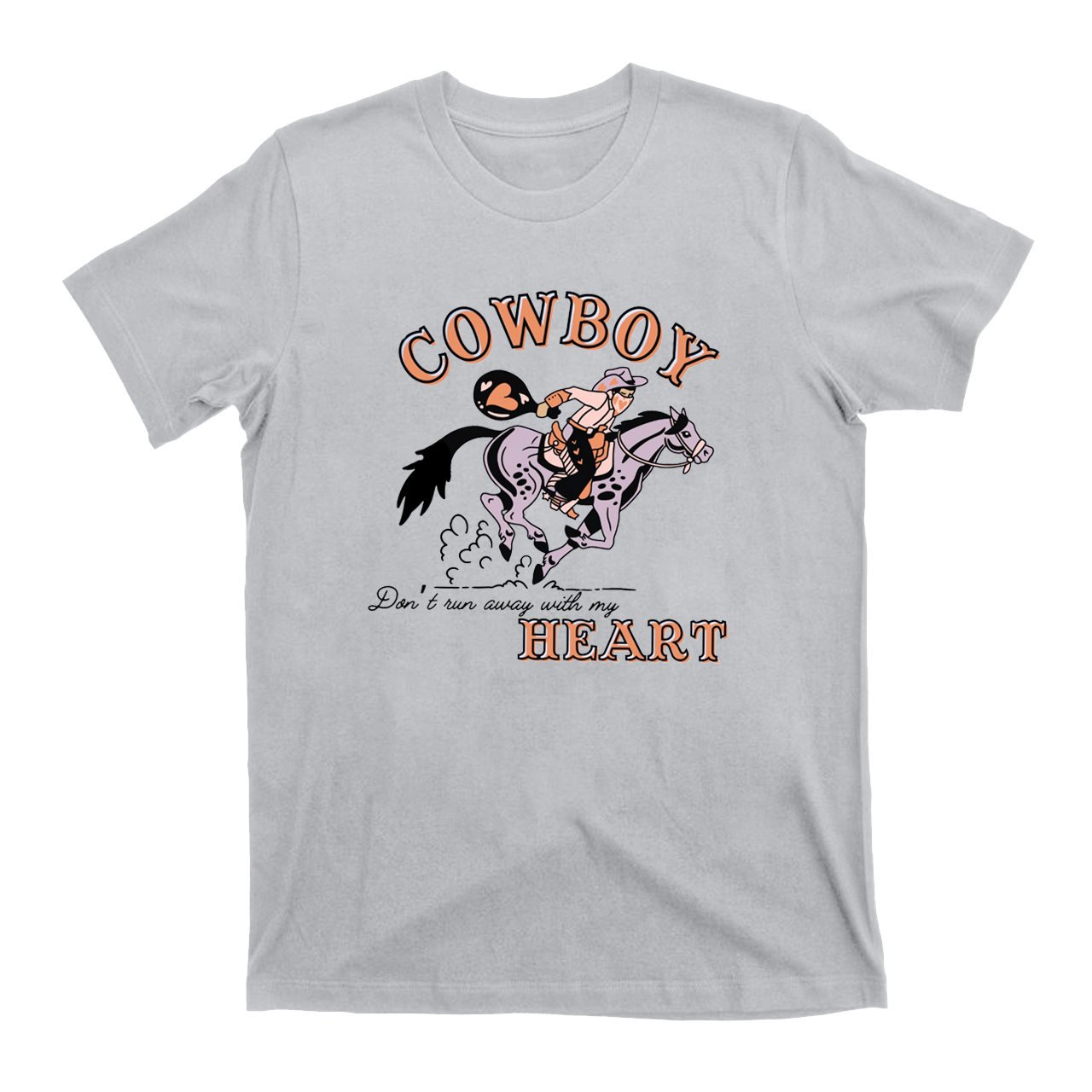 Cowboy Don’t Run Away With My Heart T-Shirts