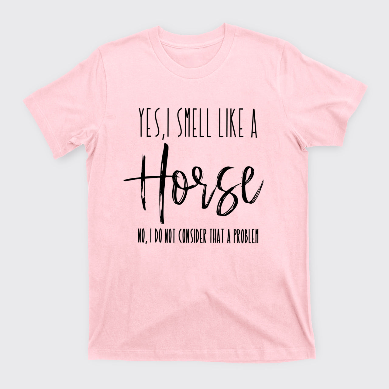 Yes I Smell Like A Horse T-Shirts