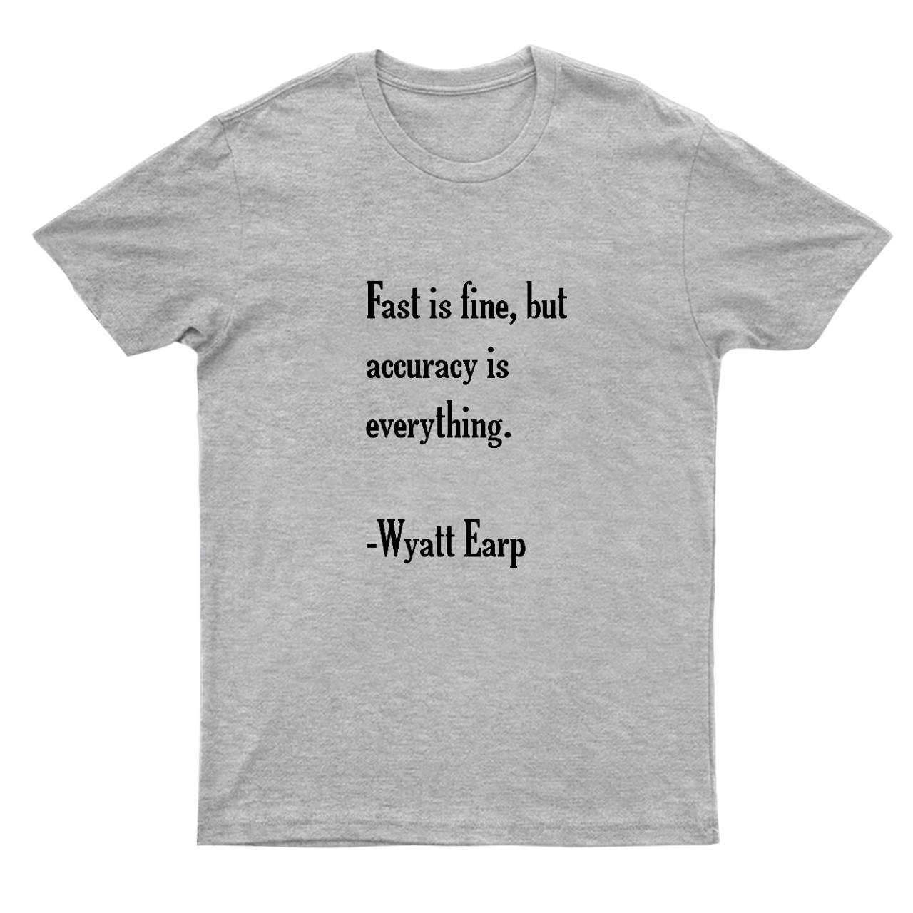 Fast is Fine，But Accuracy is Everything T-Shirts
