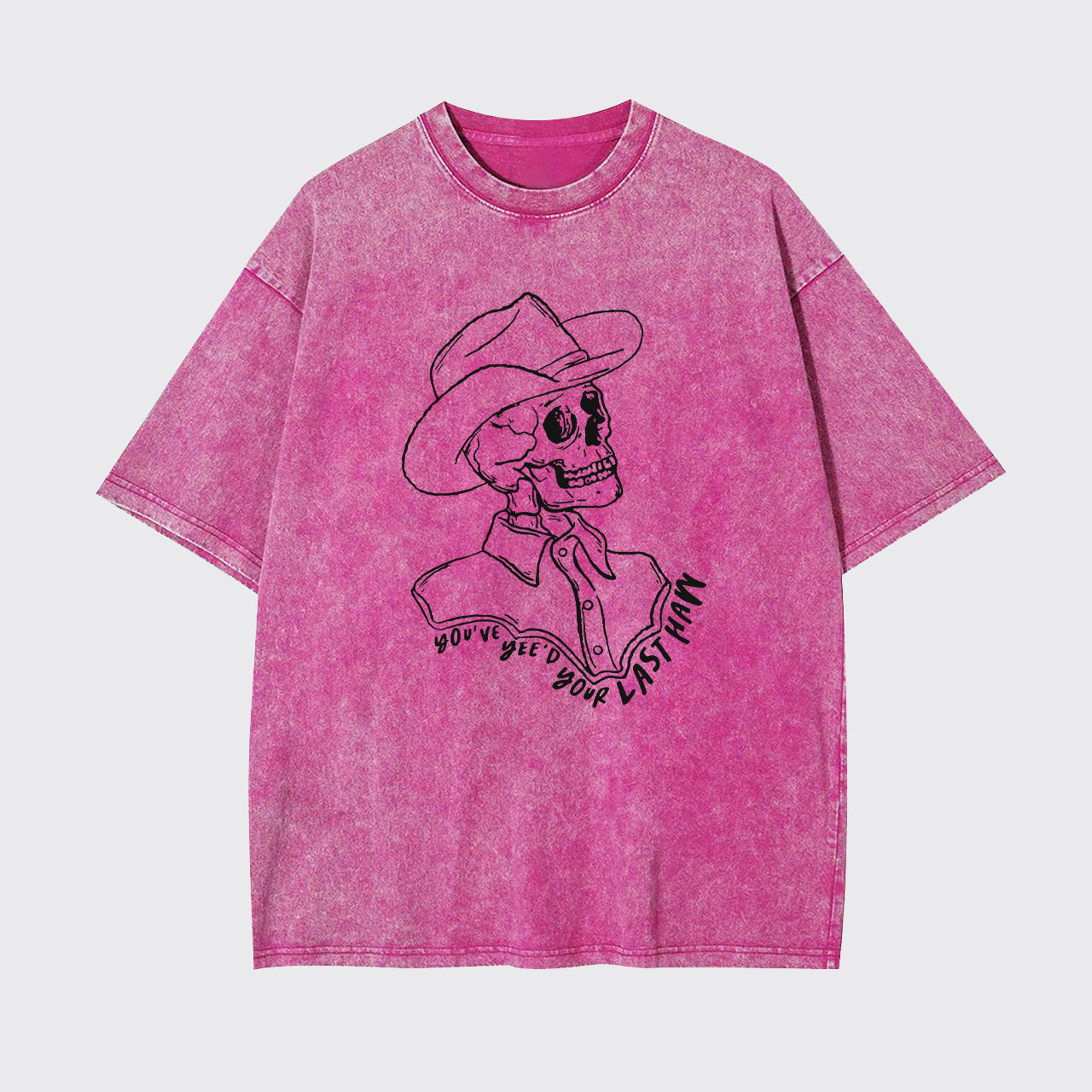 Funny Skeleton You've Yee'd Your Last Haw Garment-dye Tees
