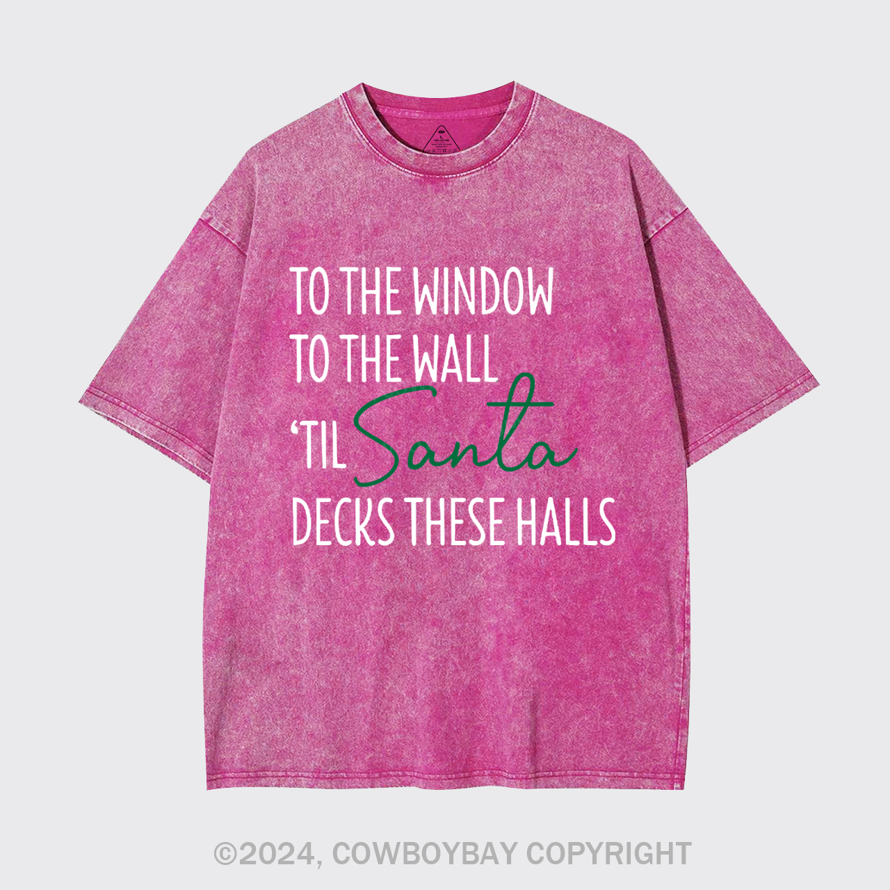 To The Window To The Wall Til Santa Decks These Halls Garment-dye Tees