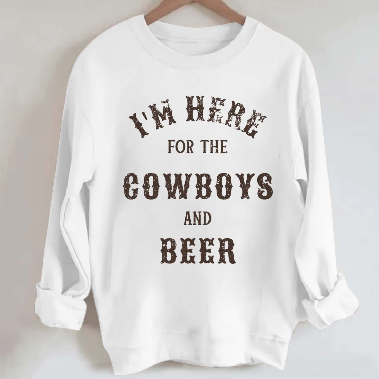 I'm Here For The Cowboys And Beer Sweatshirt