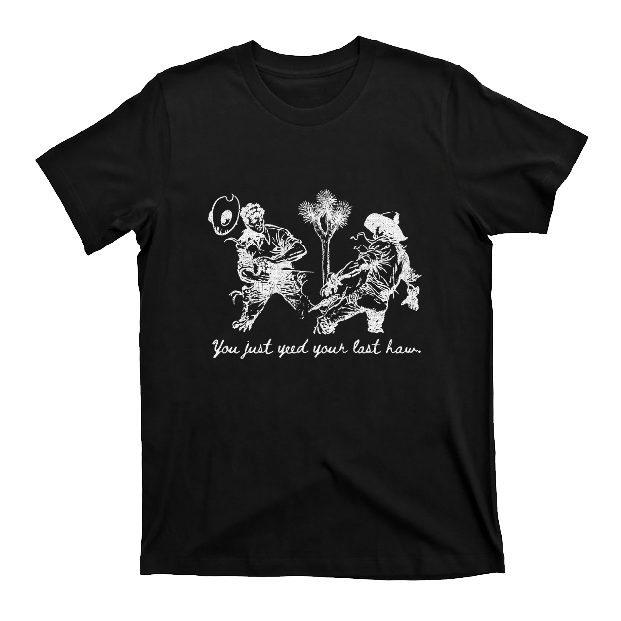 Yeed Your Last Haw  T-Shirts