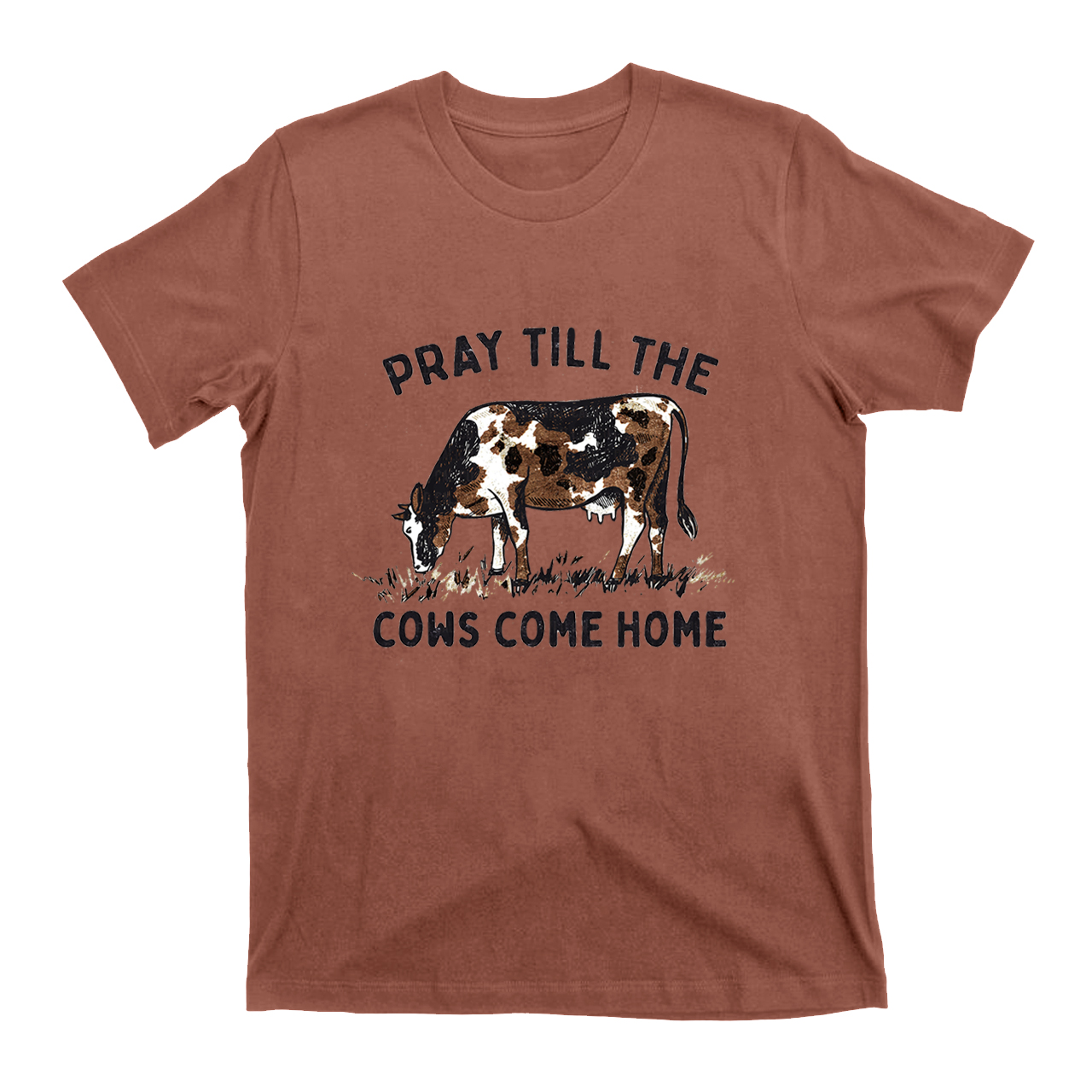 Pray Till The Cows Come Home T-Shirts
