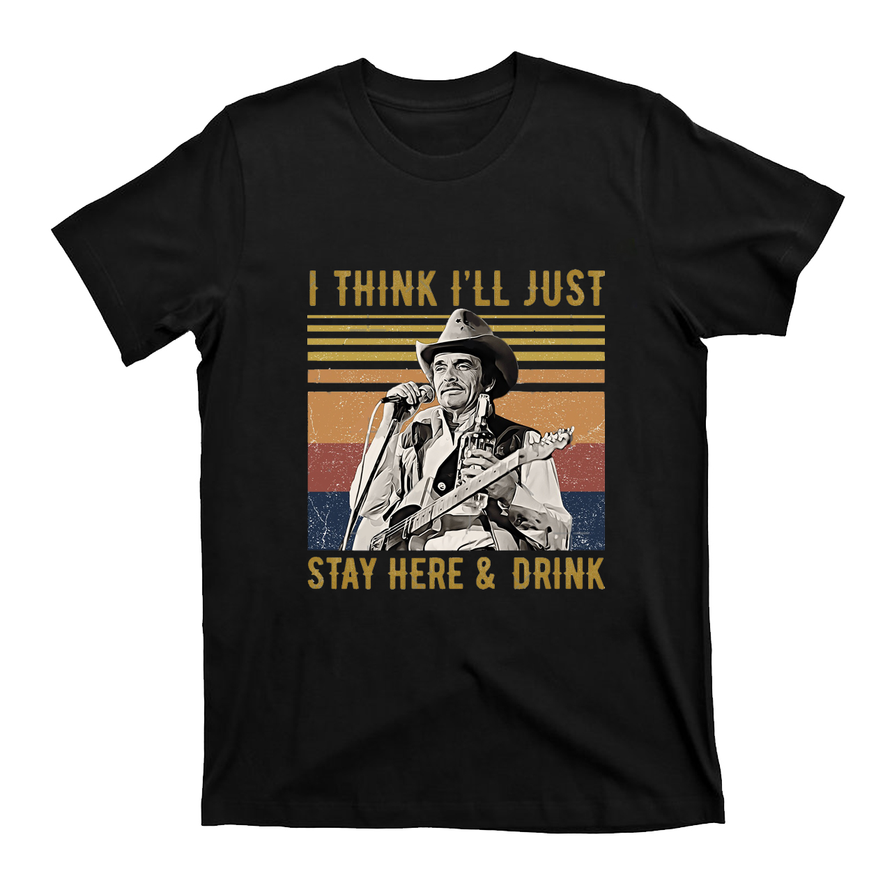 I Think I'll Just Stay Here And Drink T-Shirts