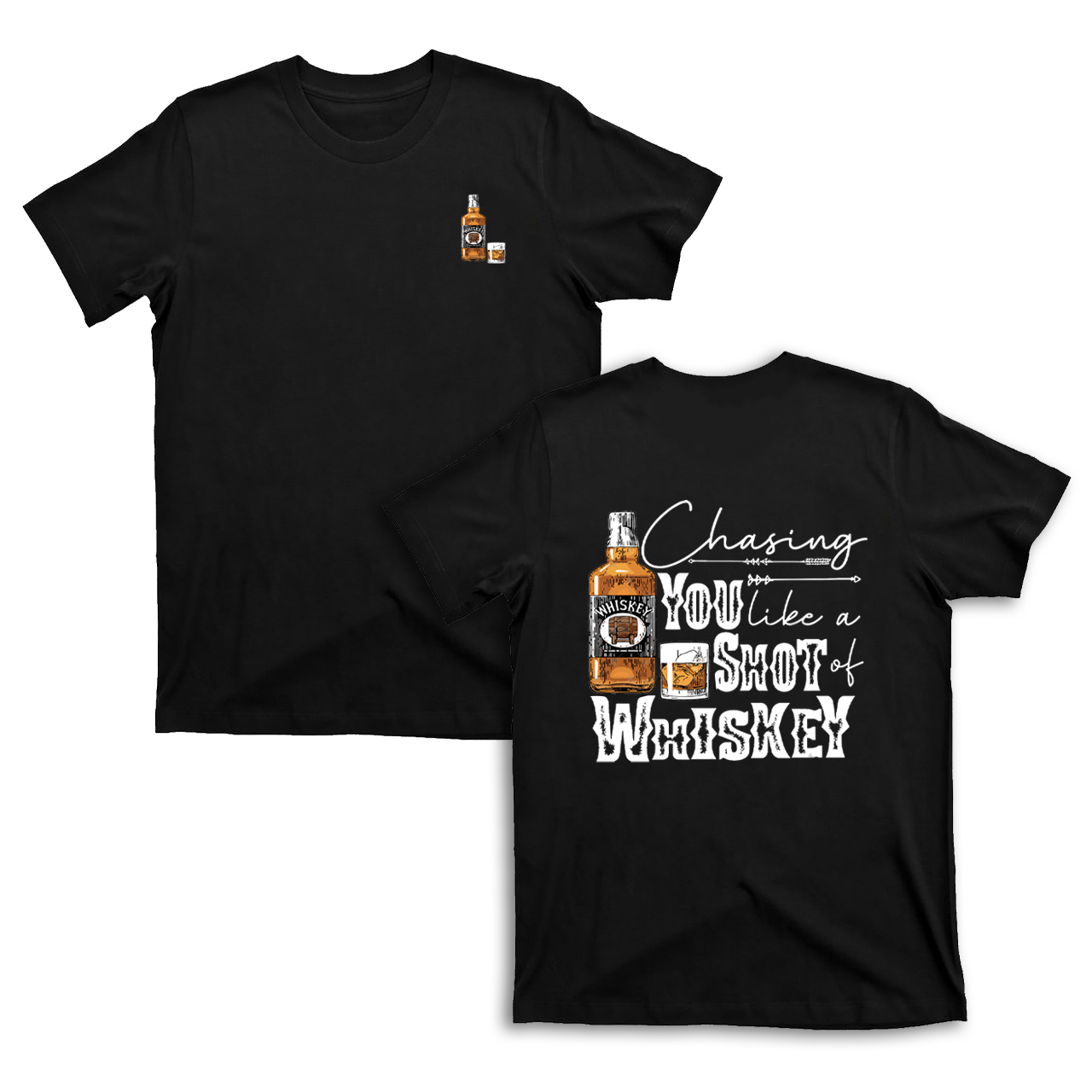 Chasing You Like A Shot Of Whiskey T-Shirts