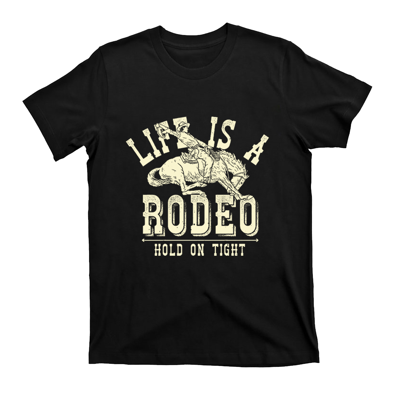 Life is A Rodeo Hold On Tight T-shirt