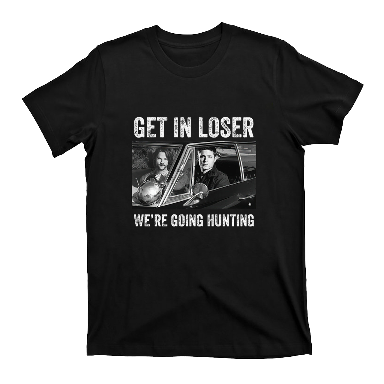 Get In Loser We’re Going Hunting T-shirt