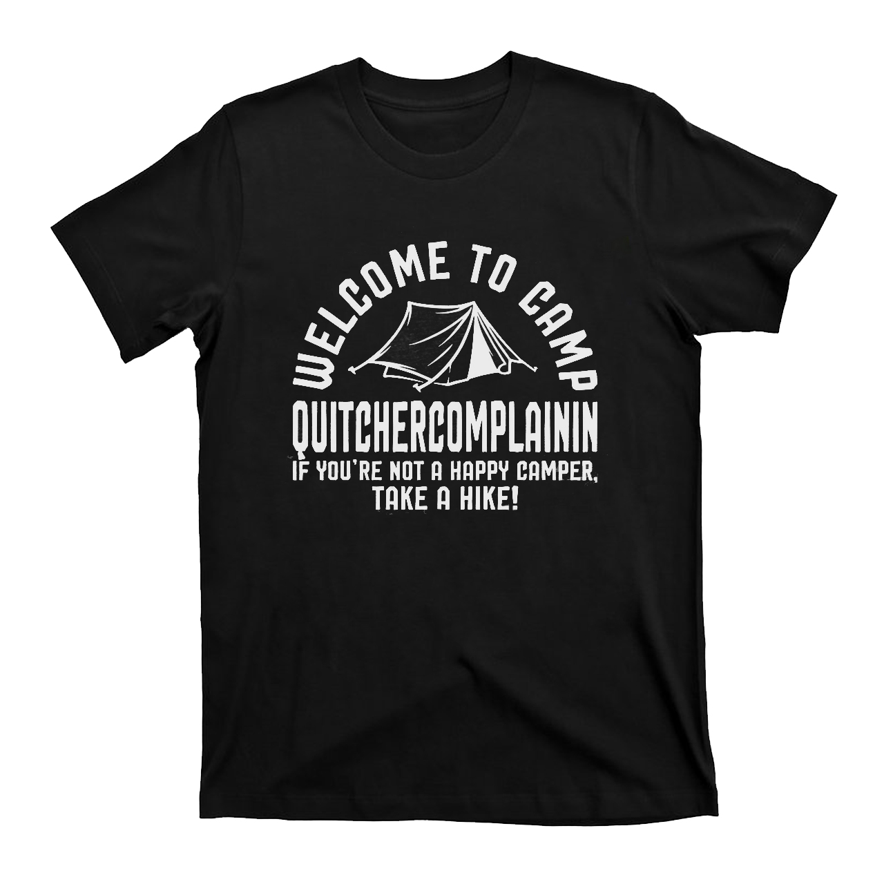 Welcome To Camp Quitchercomplainin T-Shirt