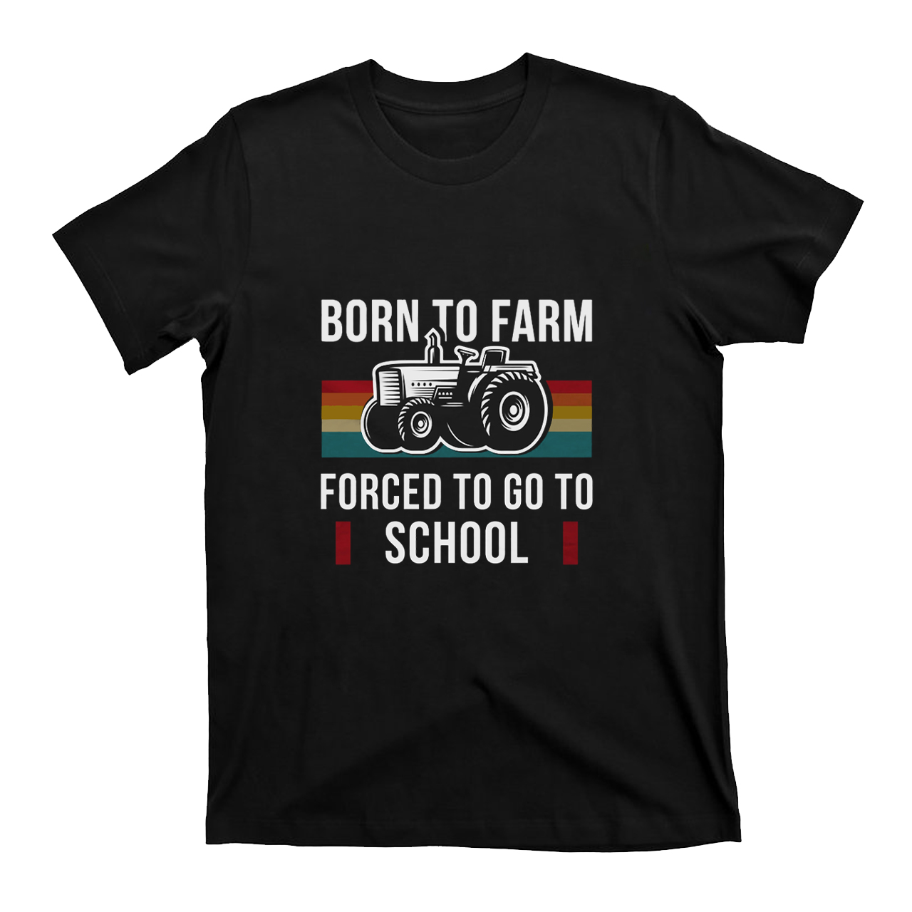 Born To Farm Forced to Go To School T-shirt