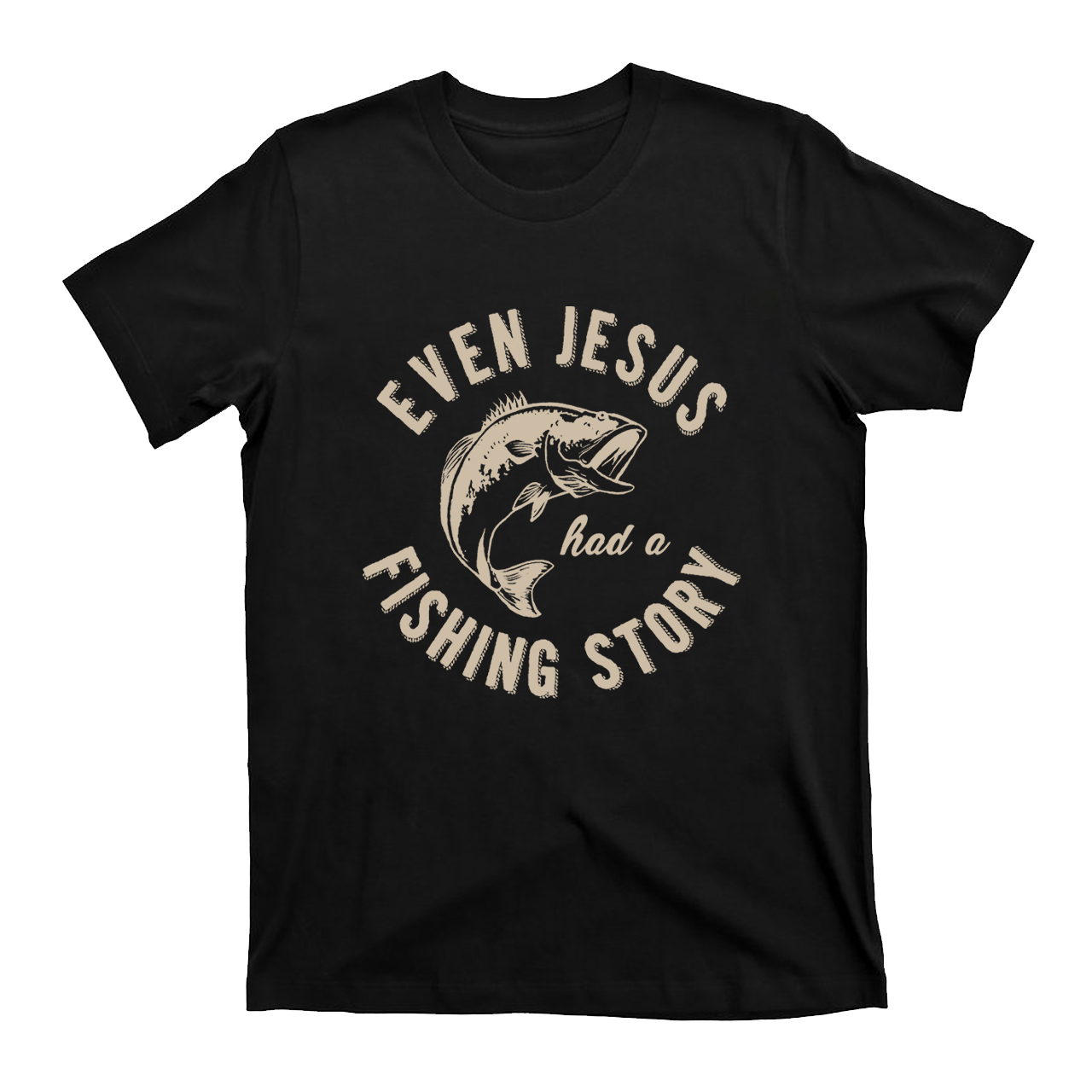 Even Jesus Had A Fishing Story T-Shirts