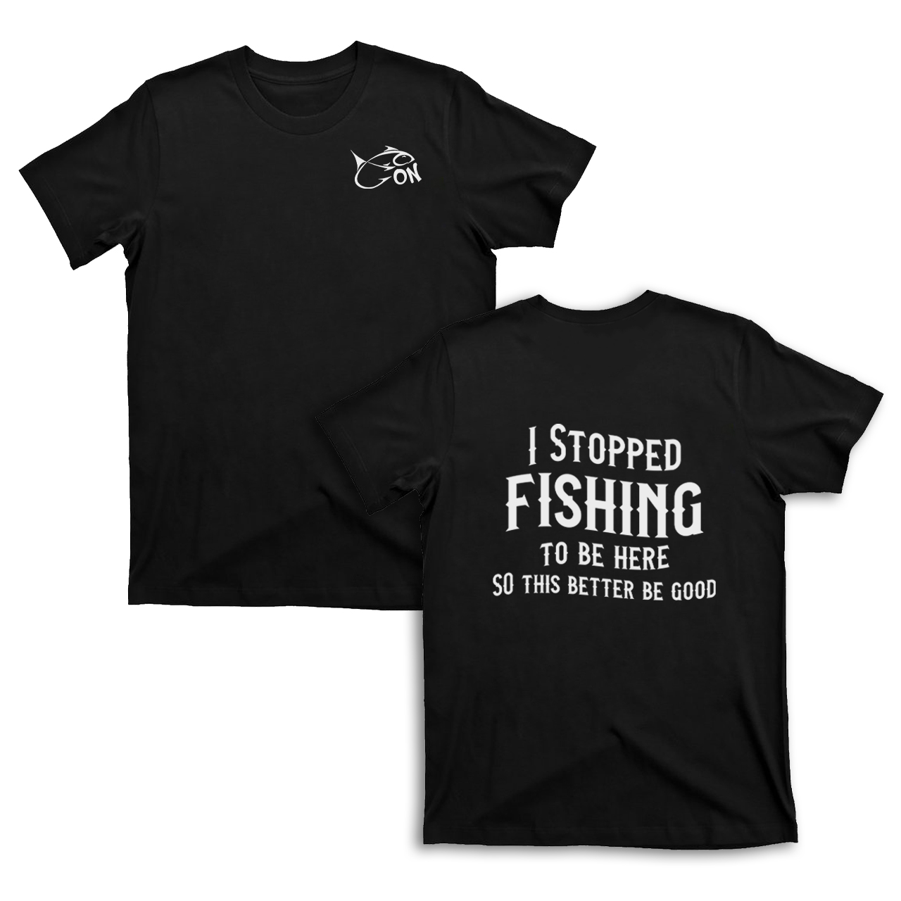 I Stopped Fishing To Be Here T-Shirts