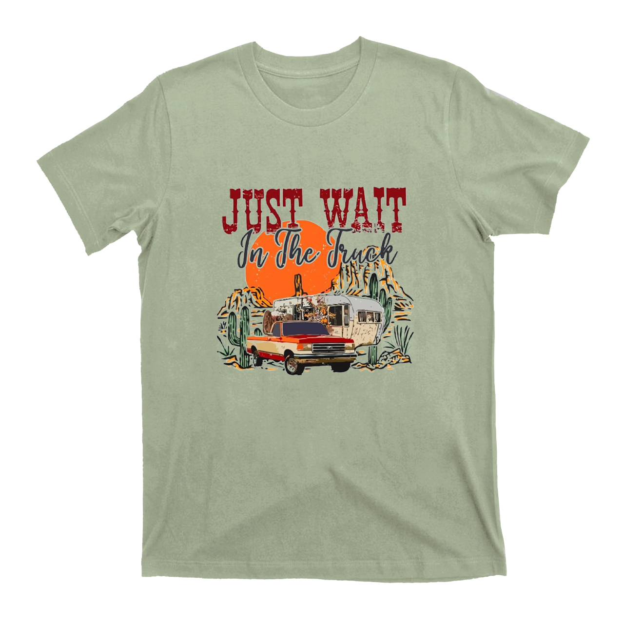 Just Wait In The Truck T-Shirts 