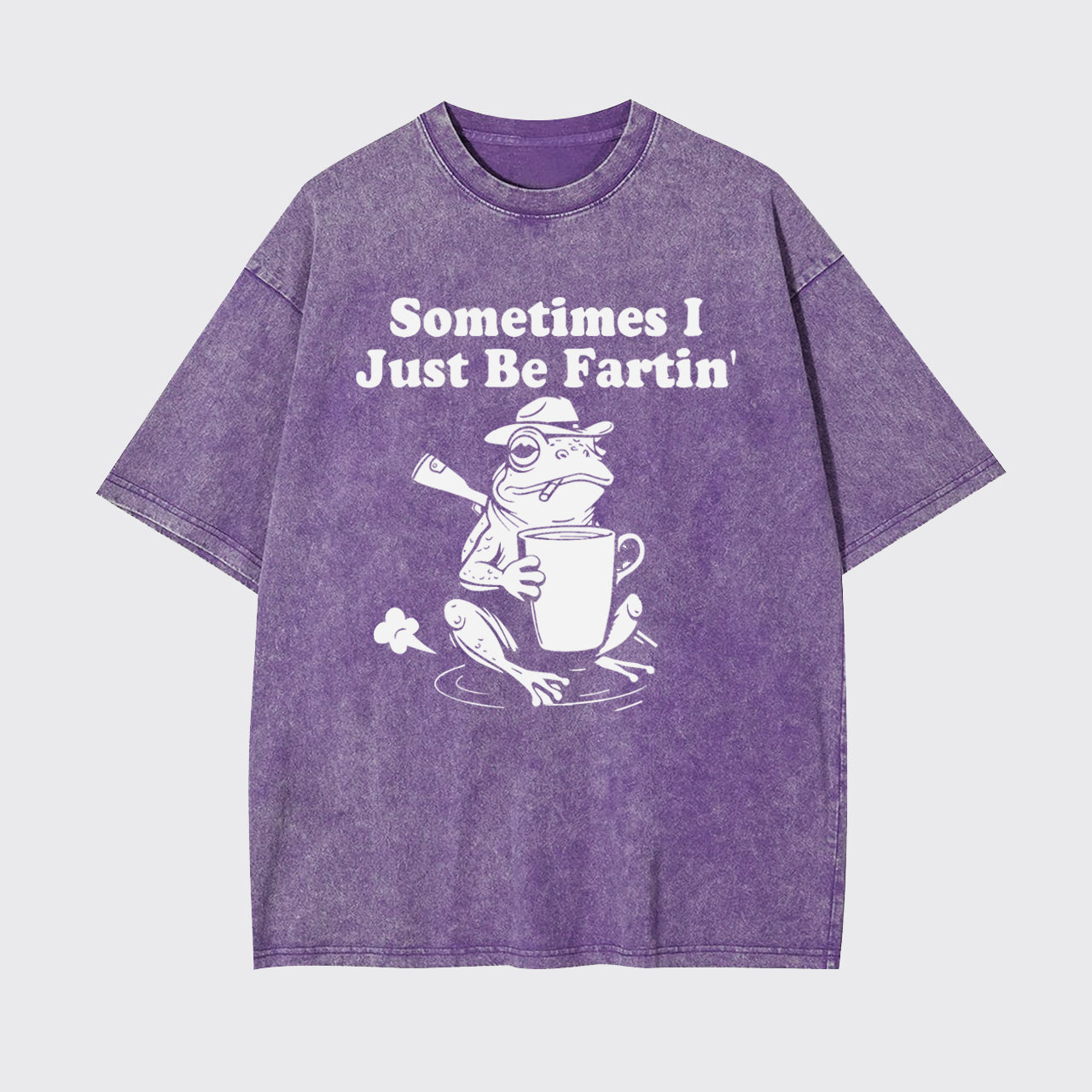 Sometimes I Just Be Fartin Garment-dye Tees